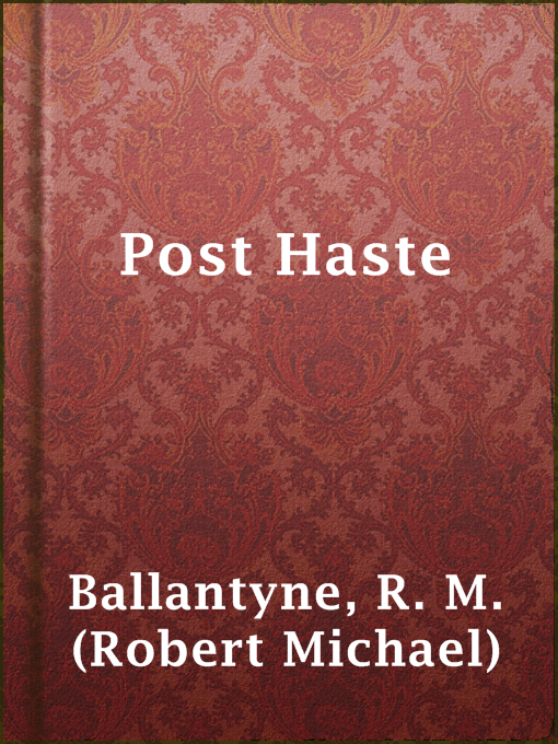 Title details for Post Haste by R. M. (Robert Michael) Ballantyne - Available